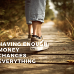 Having Enough Money Changes Everything